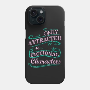 Only attracted to Fictional Characters Phone Case