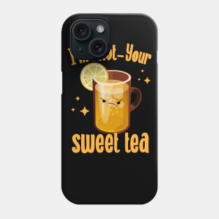I'm Not Your Sweet Tea Phone Case