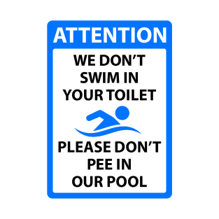 We dont swim in your toilet please dont pee in our pool T-Shirt