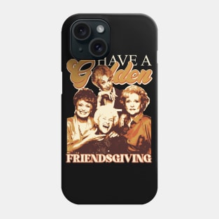 Have A Golden Friendsgiving Phone Case