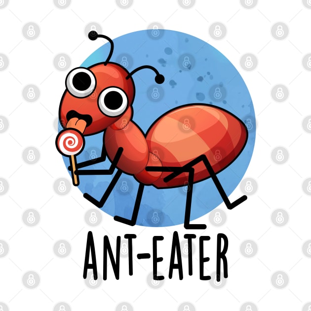 Ant-eater Cute Ant Pun by punnybone