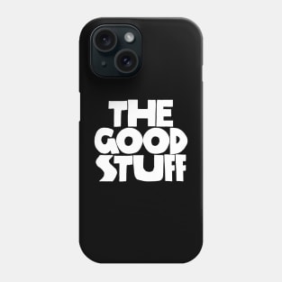 The Good Stuff - BW Phone Case