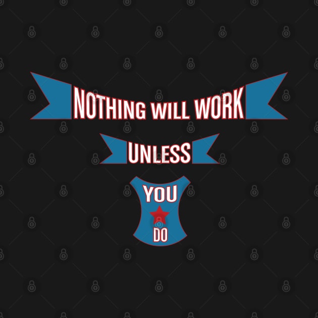 Nothing Will Work Unless You Do by Global Creation