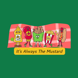 It's Always The Mustard 2 T-Shirt
