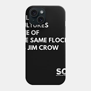 Culture Vultures Are of the Same Flock as Jim Crow Phone Case