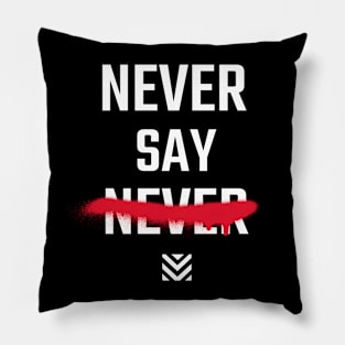 Never Say Never Pillow