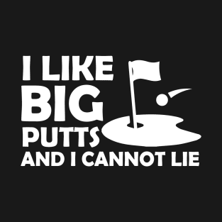 I Like Big Putts And I Cannot Lie Funny Golf T-Shirt