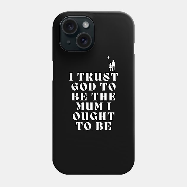 Christian mum - Christian Quotes - Christian family Phone Case by Onyi