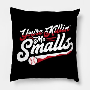 You're Killing Me Smalls Sandlot Pillow