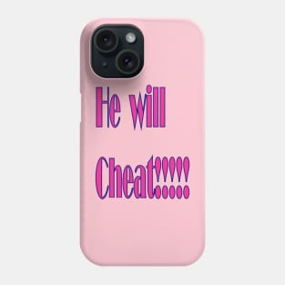 He Will Cheat Phone Case