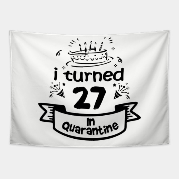 Love Celebration 27th Birthday In Quarantine 2020 27 Birthday Tapestry Teepublic