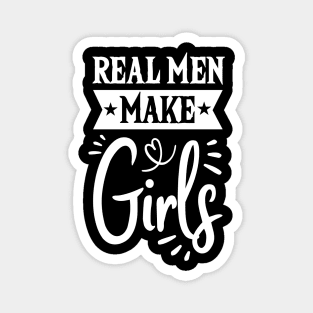 Real Men Make Girls Dad For Fathers Day Magnet