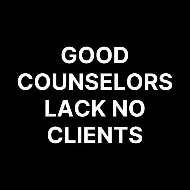 Good counselors lack no clients by Word and Saying