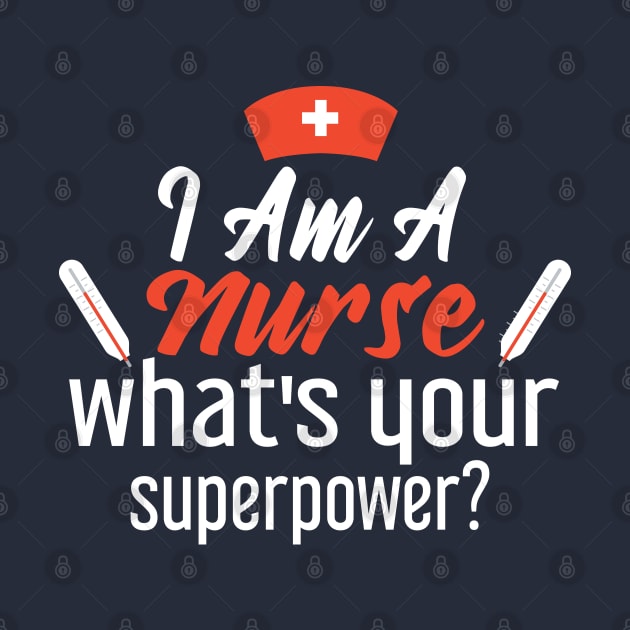 I Am A Nurse What's Your Superpower? Funny Gift To Nurses by Justbeperfect