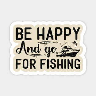 be happy and go for fishing Magnet