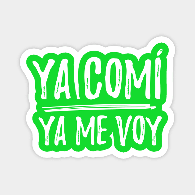 Ya comi - ya me voy - I did what I came to do - letras blancas Magnet by verde