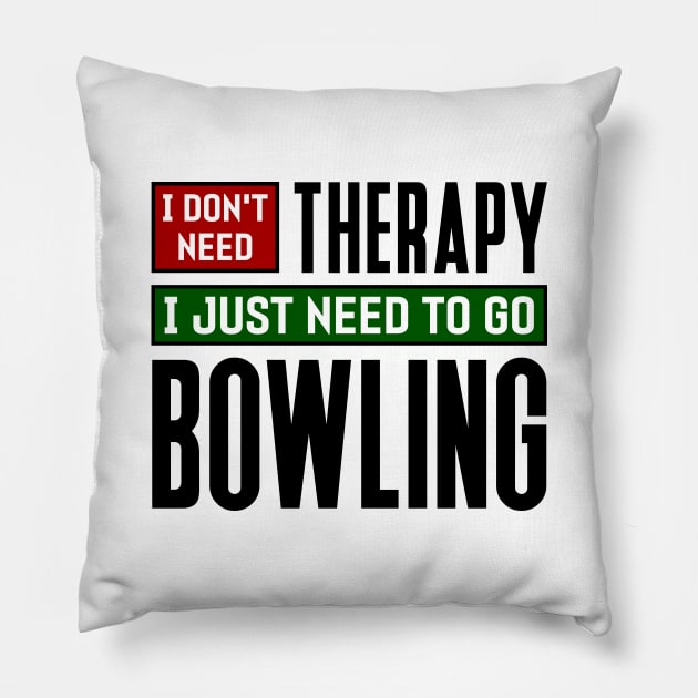 I don't need therapy, I just need to go bowling Pillow by colorsplash