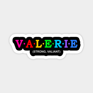 Valerie - Strong, Valiant Magnet