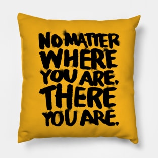 No Matter Where You Are Pillow