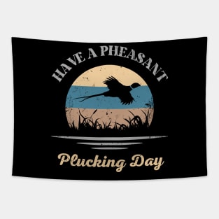 Have A Pheasant Plucking Day Bird Hunter Tapestry