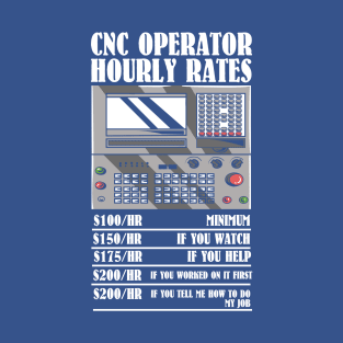 CNC Operator Hourly Rates | CNC Machinist T-Shirt