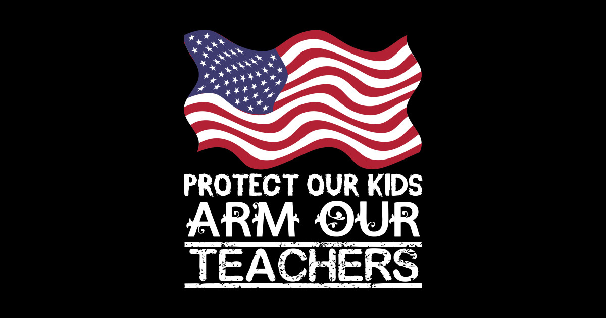 PROTECT OUR KIDS ARM OUR TEACHERS Protect Our Arm Our Teache Sticker TeePublic