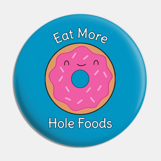 Donut - Eat More Hole Foods Pin by spadayeti1992