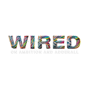 Adderall T-Shirt - WIRED on Ambition and Adderall by #PopArtDelight