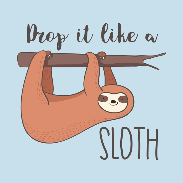 Drop It Like A Sloth- Awesome Funny Sloth Gift by Dreamy Panda Designs