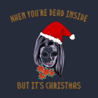 when you're dead inside, but it's christmas T-Shirt