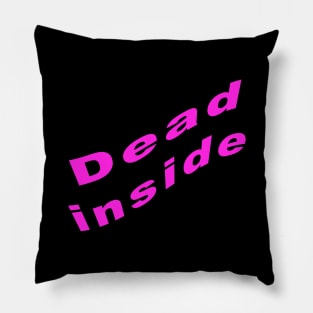 Dead inside Pillow