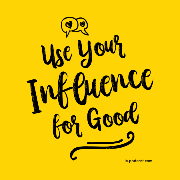 Use Your Influence for Good by fairytalelife