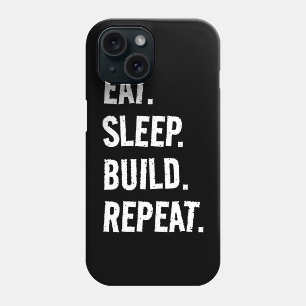 Eat. Sleep. Build. Repeat. Life is great when you're doing what you love! It's the builder circle of life! Phone Case by SeaStories