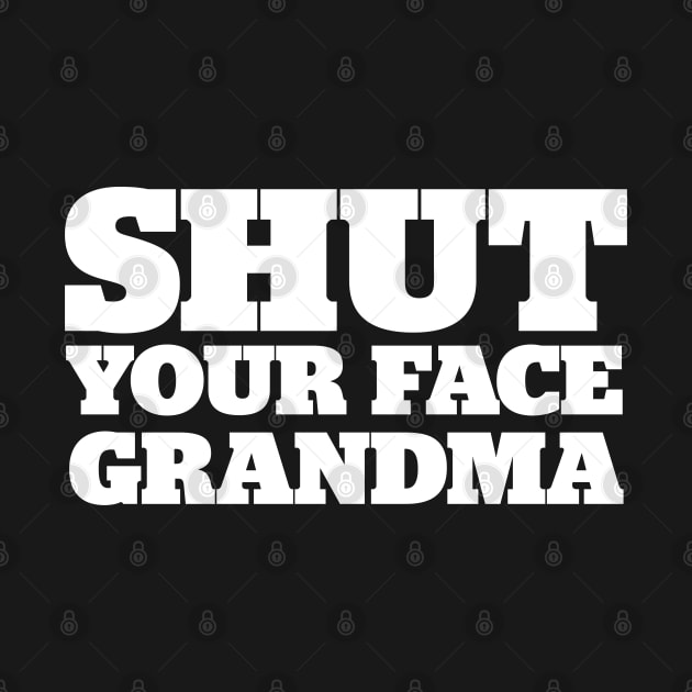 Shut Your Face Grandma by StadiumSquad