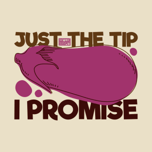 FUNNY EGGPLANT EMOJI VEGETABLE PLANTS JUST THE TIP I PROMISE T-Shirt