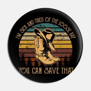 I'm Sick And Tired Of The Loose Rap You Can Save That Cowboy Boot Hat Vintage Pin