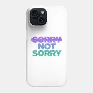 Sorry Not Sorry Phone Case