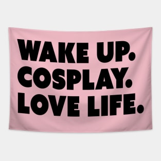 Wake Up. Cosplay. Love Life. Tapestry