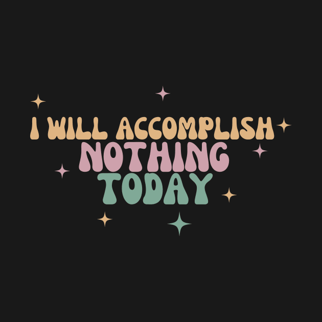 I Will Accomplish Nothing Today by manandi1