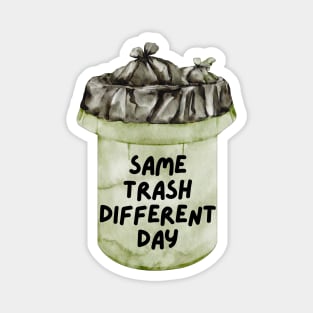 Same Trash Different Day Trash Can Magnet