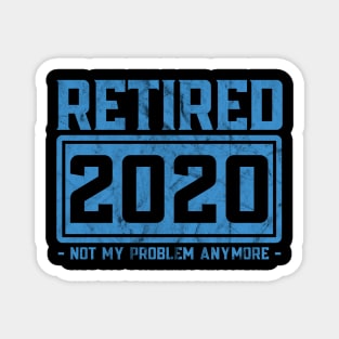 Retired 2020 Not My Problem Anymore Magnet