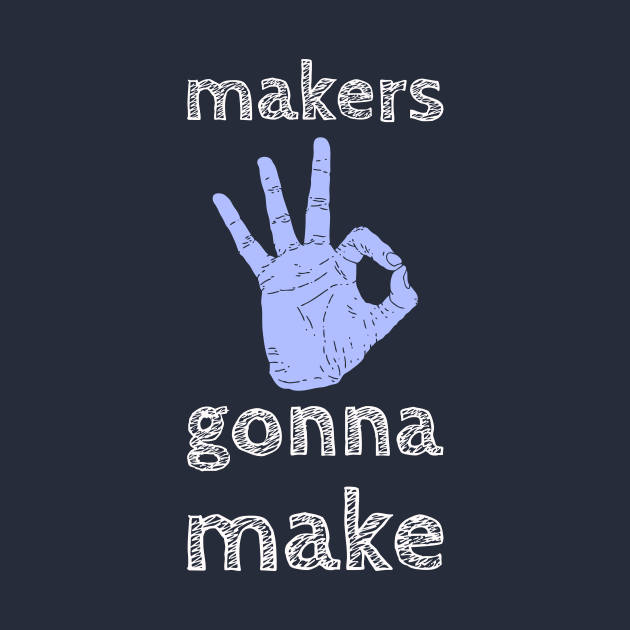 Makers Gonna Make by Evlar