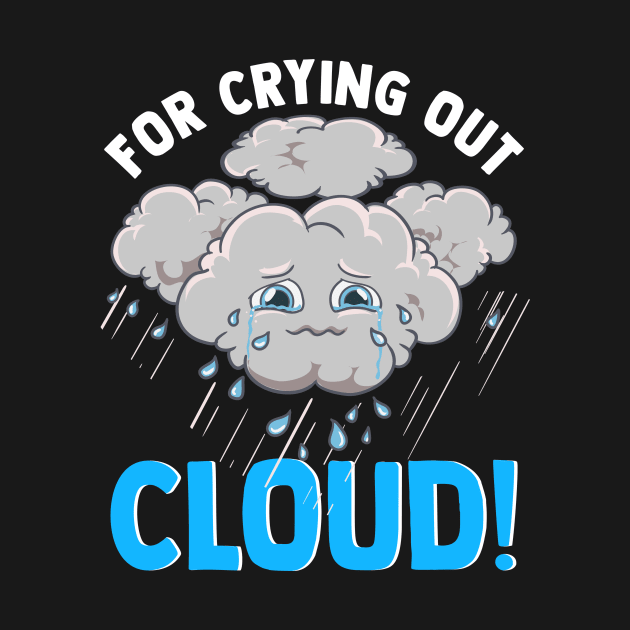 Cute & Funny For Crying Out Cloud Pun Meteorology by theperfectpresents