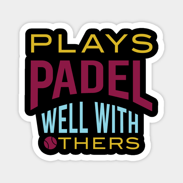 Plays Padel Well with Others Magnet by whyitsme