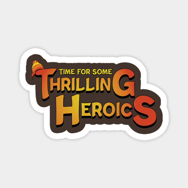 Time For Some Thrilling Heroics Magnet by Miranda Nelson