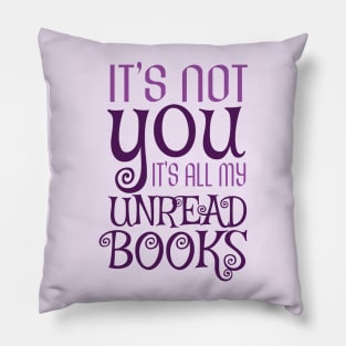 It's not you, it's all my unread books Pillow