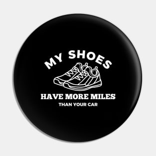 My shoes Have More Miles Than Your Car Pin