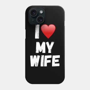 I love my Wife Phone Case