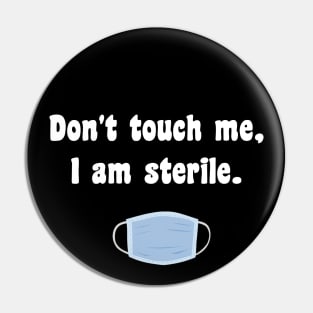 Don't touch me I am sterile Pin