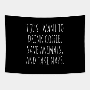 I just want to drink coffee, save animals and take naps Tapestry